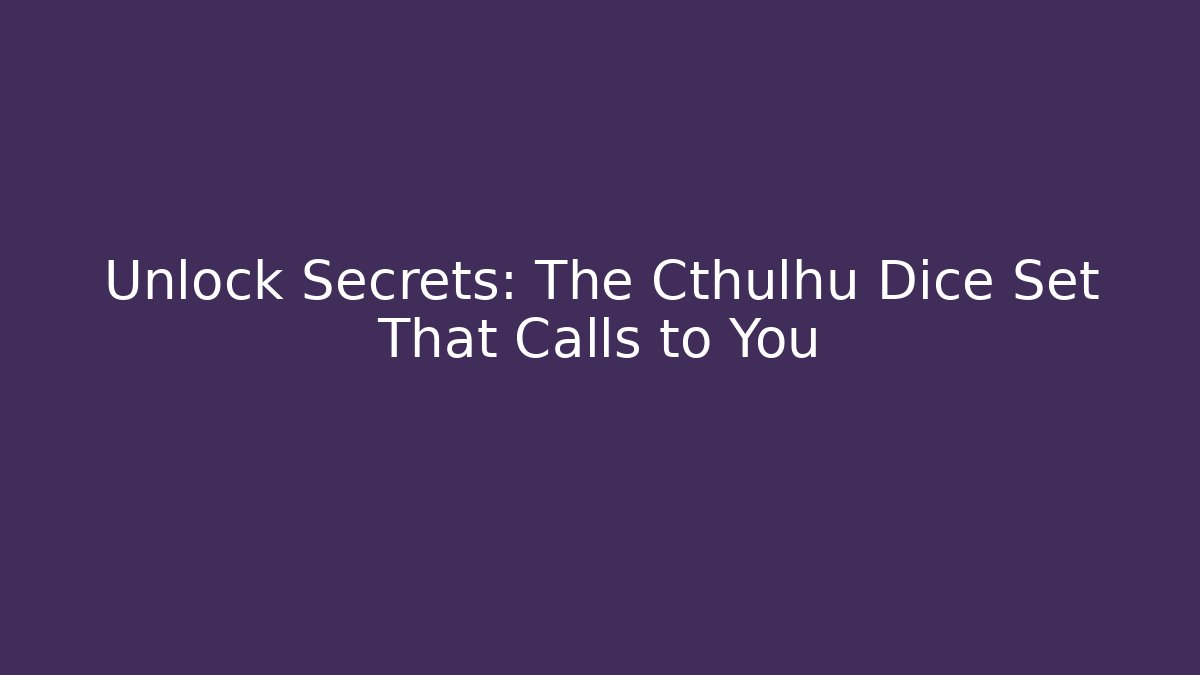 Unlock Secrets: The Cthulhu Dice Set That Calls to You