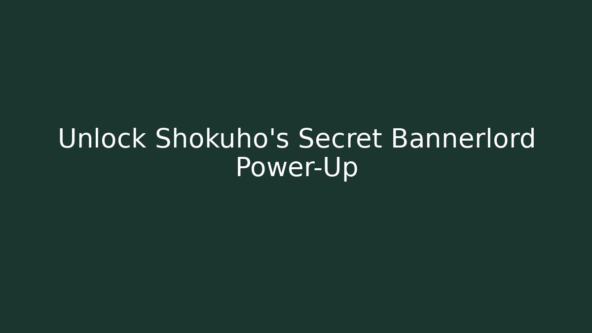 Unlock Shokuho's Secret Bannerlord Power-Up