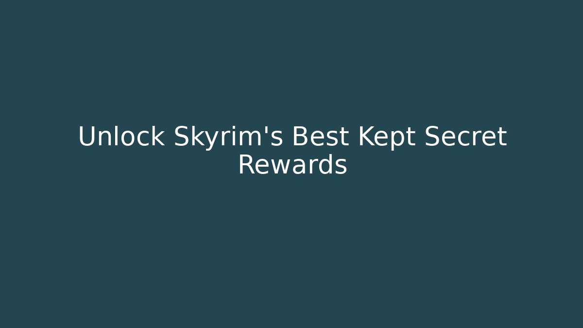 Unlock Skyrim's Best Kept Secret Rewards