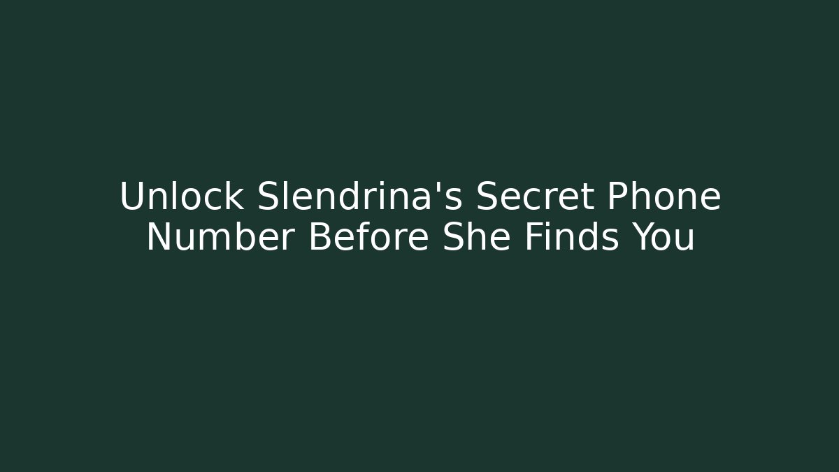 Unlock Slendrina's Secret Phone Number Before She Finds You
