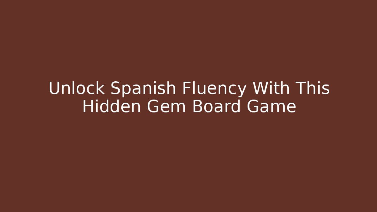 Unlock Spanish Fluency With This Hidden Gem Board Game - Andrea Zevedo