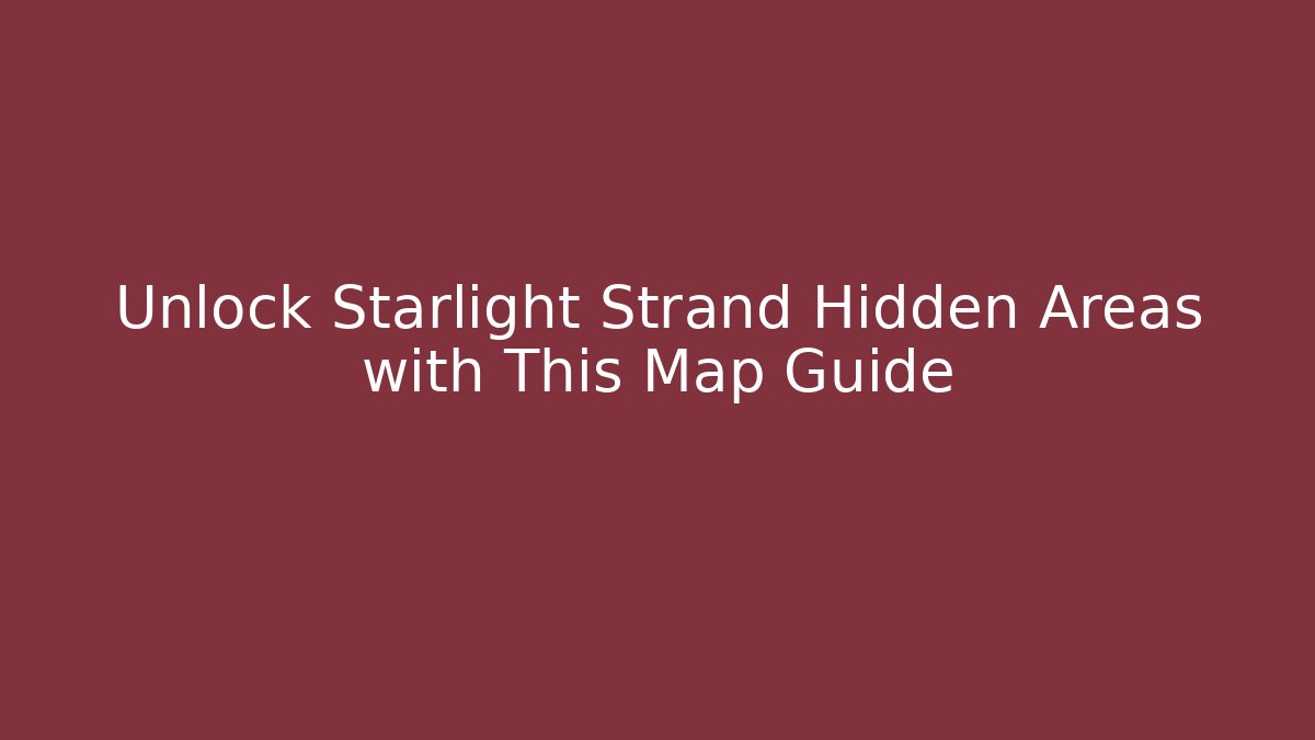 Unlock Starlight Strand Hidden Areas with This Map Guide