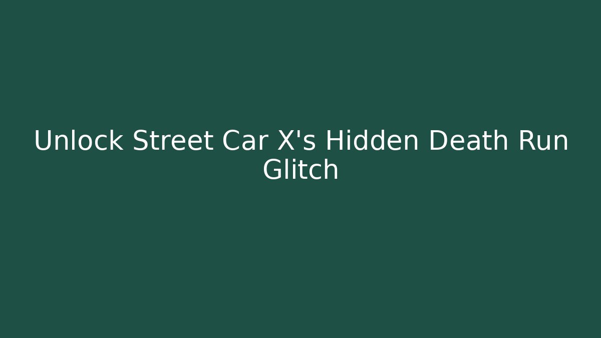 Unlock Street Car X's Hidden Death Run Glitch