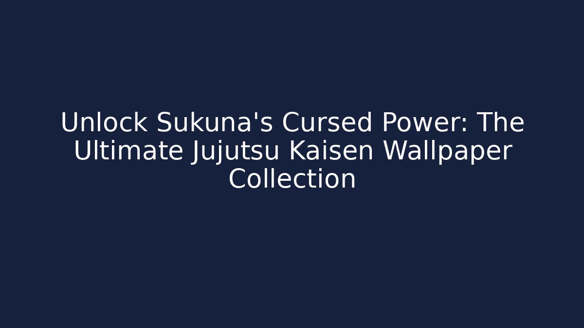 Unlock Sukuna's Cursed Power: The Ultimate Jujutsu Kaisen Wallpaper Collection