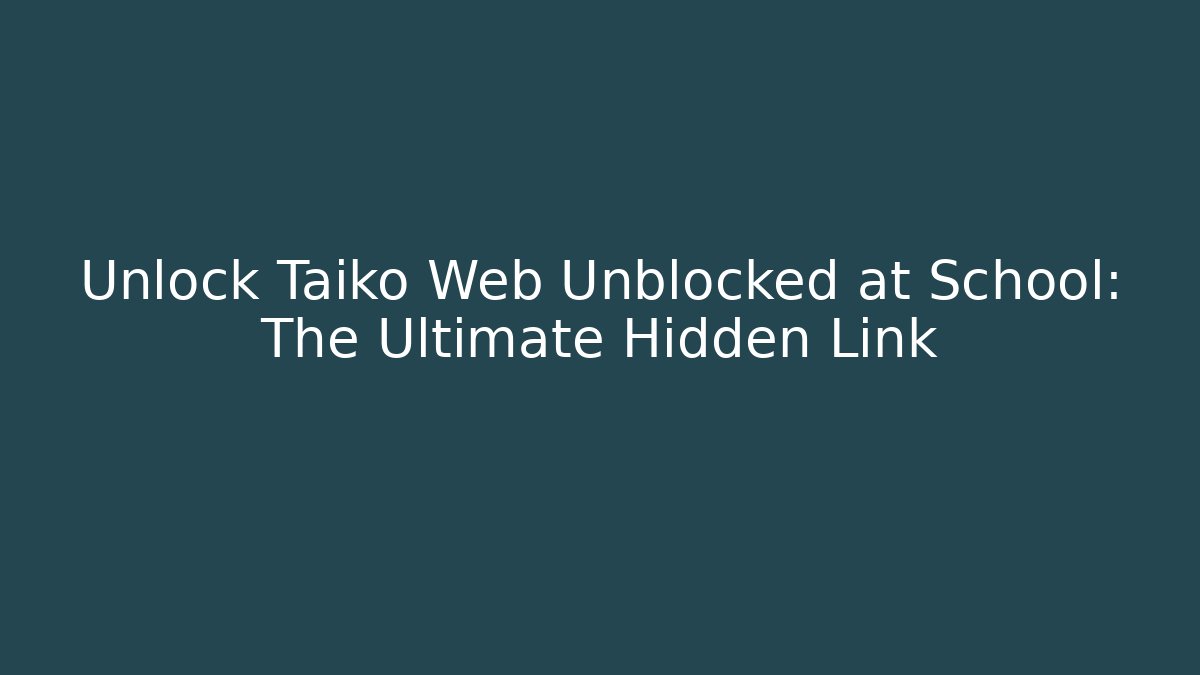 Unlock Taiko Web Unblocked at School: The Ultimate Hidden Link