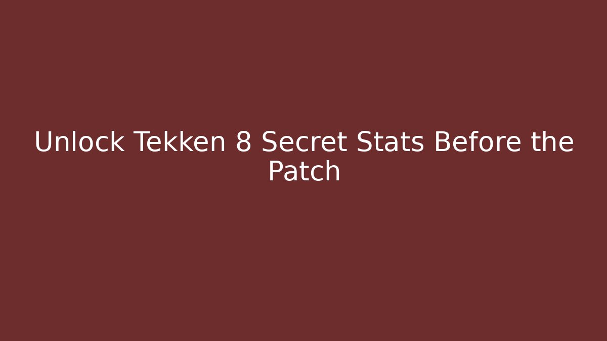 Unlock Tekken 8 Secret Stats Before the Patch
