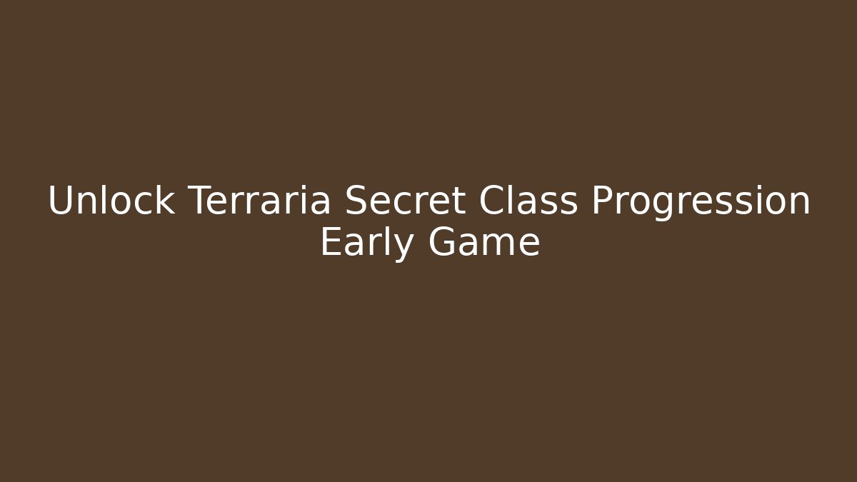 Unlock Terraria Secret Class Progression Early Game