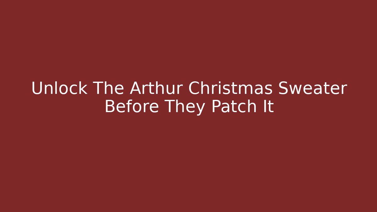 Unlock The Arthur Christmas Sweater Before They Patch It - Andrea Zevedo