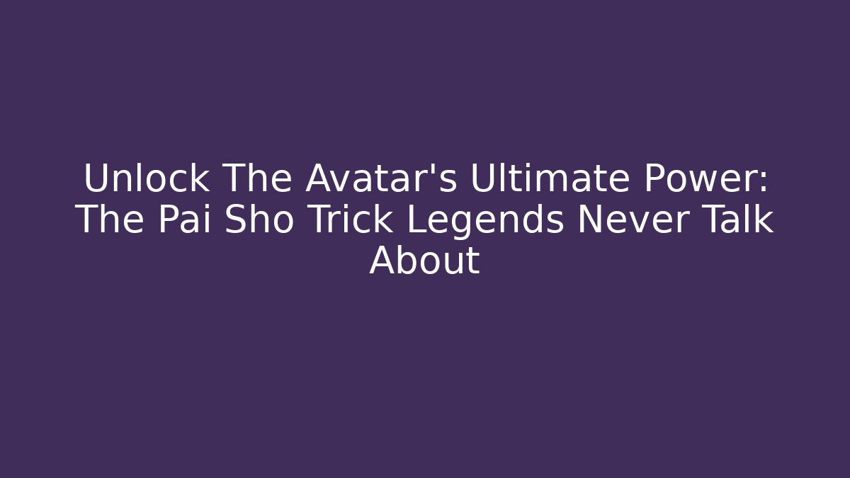 Unlock The Avatar's Ultimate Power: The Pai Sho Trick Legends Never Talk About