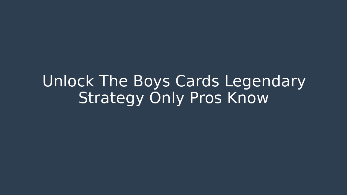 Unlock The Boys Cards Legendary Strategy Only Pros Know