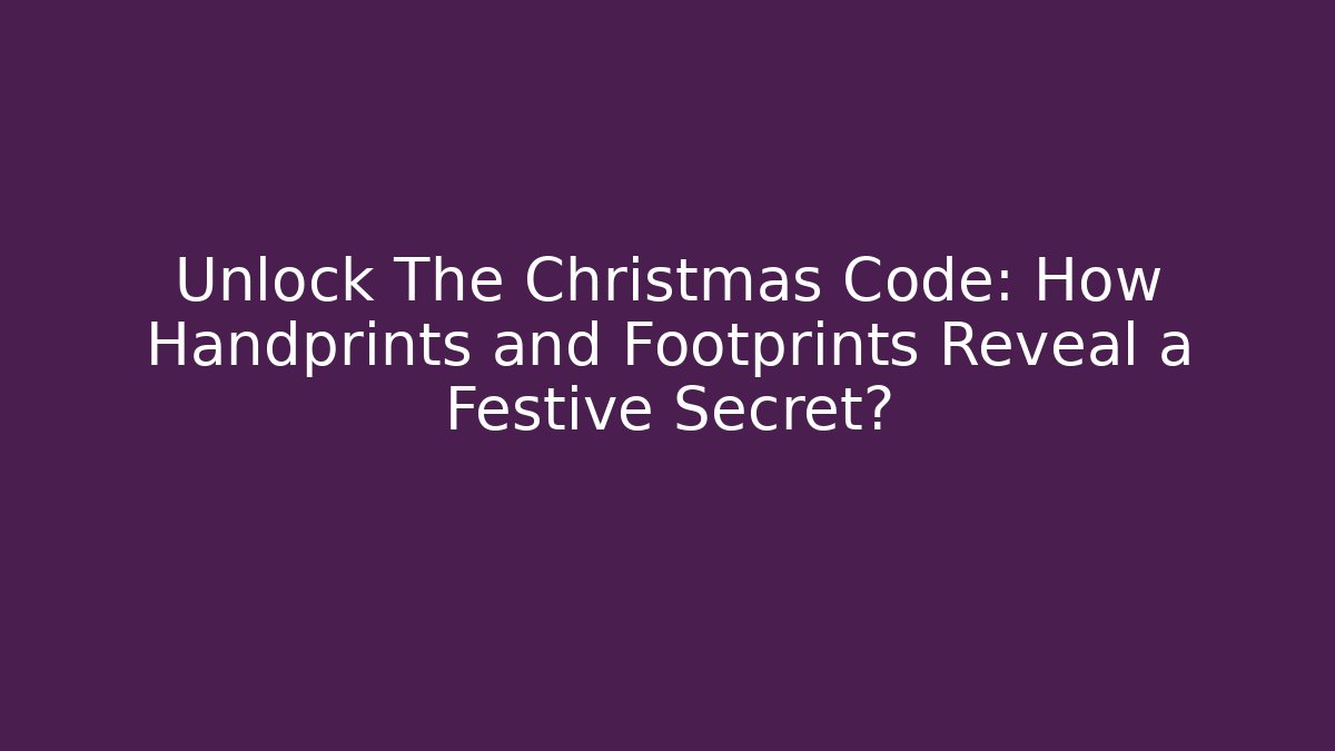 Unlock The Christmas Code: How Handprints and Footprints Reveal a Festive Secret?