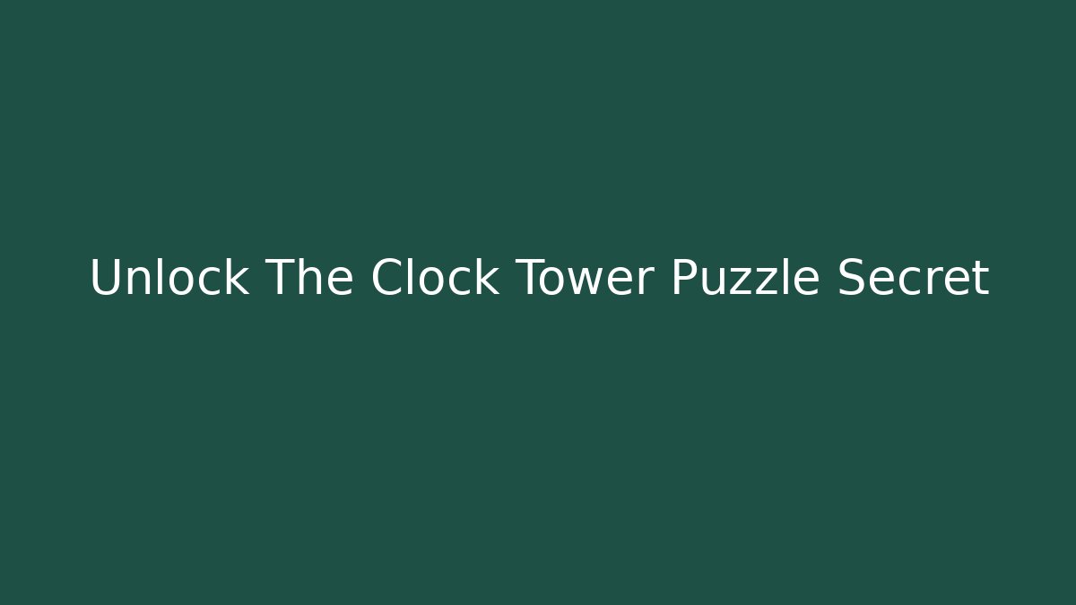 Unlock The Clock Tower Puzzle Secret