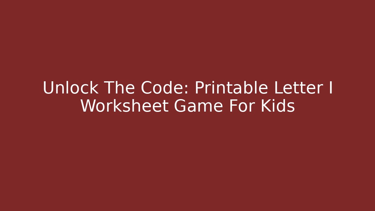 Unlock The Code: Printable Letter I Worksheet Game For Kids