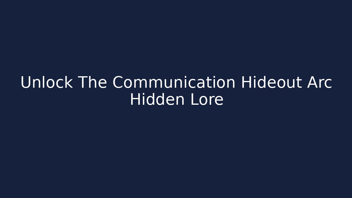 Unlock The Communication Hideout Arc Hidden Lore - Andrea Zevedo