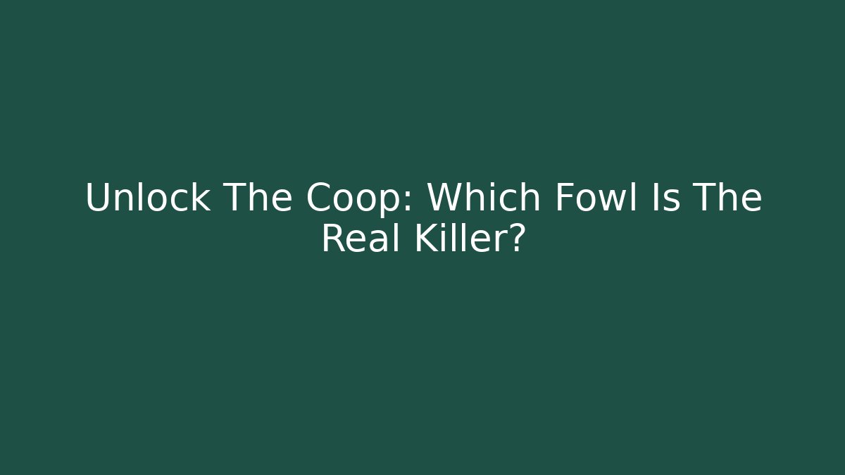 Unlock The Coop: Which Fowl Is The Real Killer?