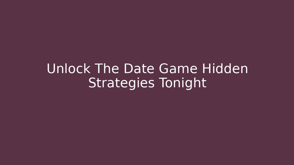 Unlock The Date Game Hidden Strategies Tonight
