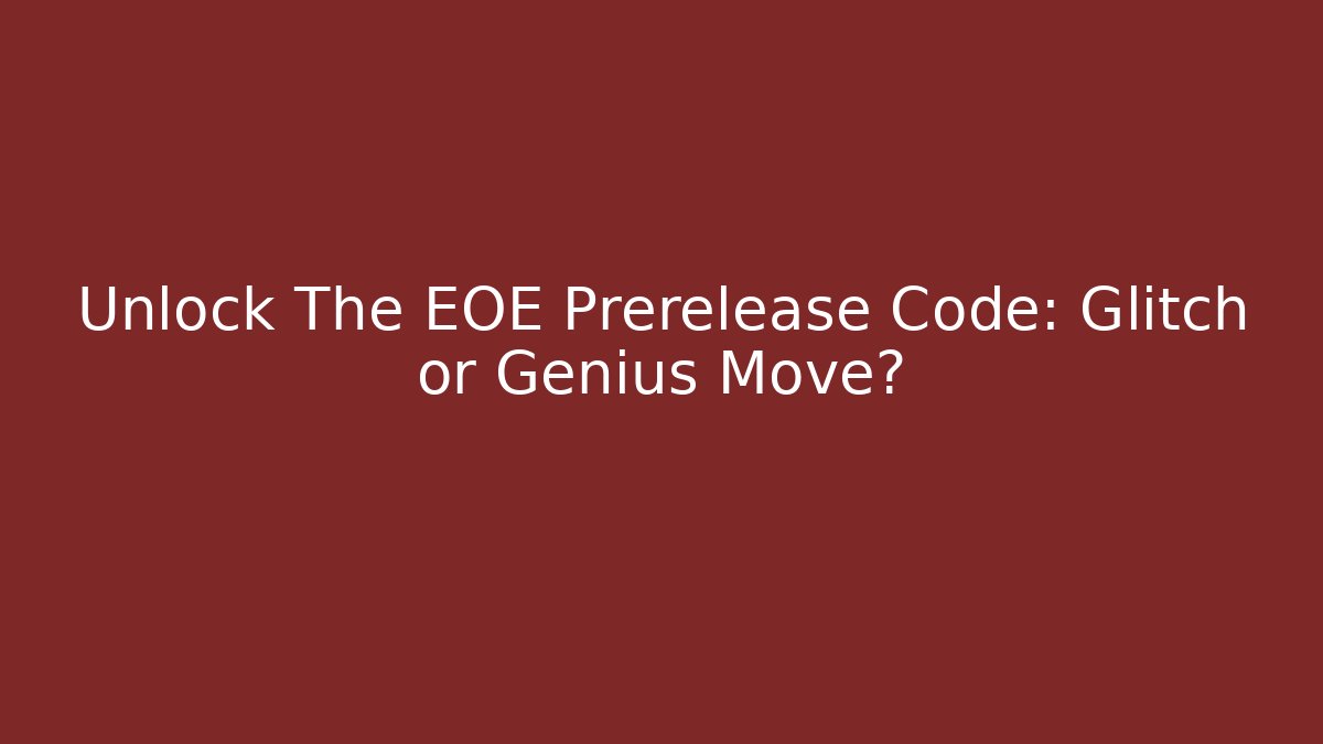Unlock The EOE Prerelease Code: Glitch or Genius Move?