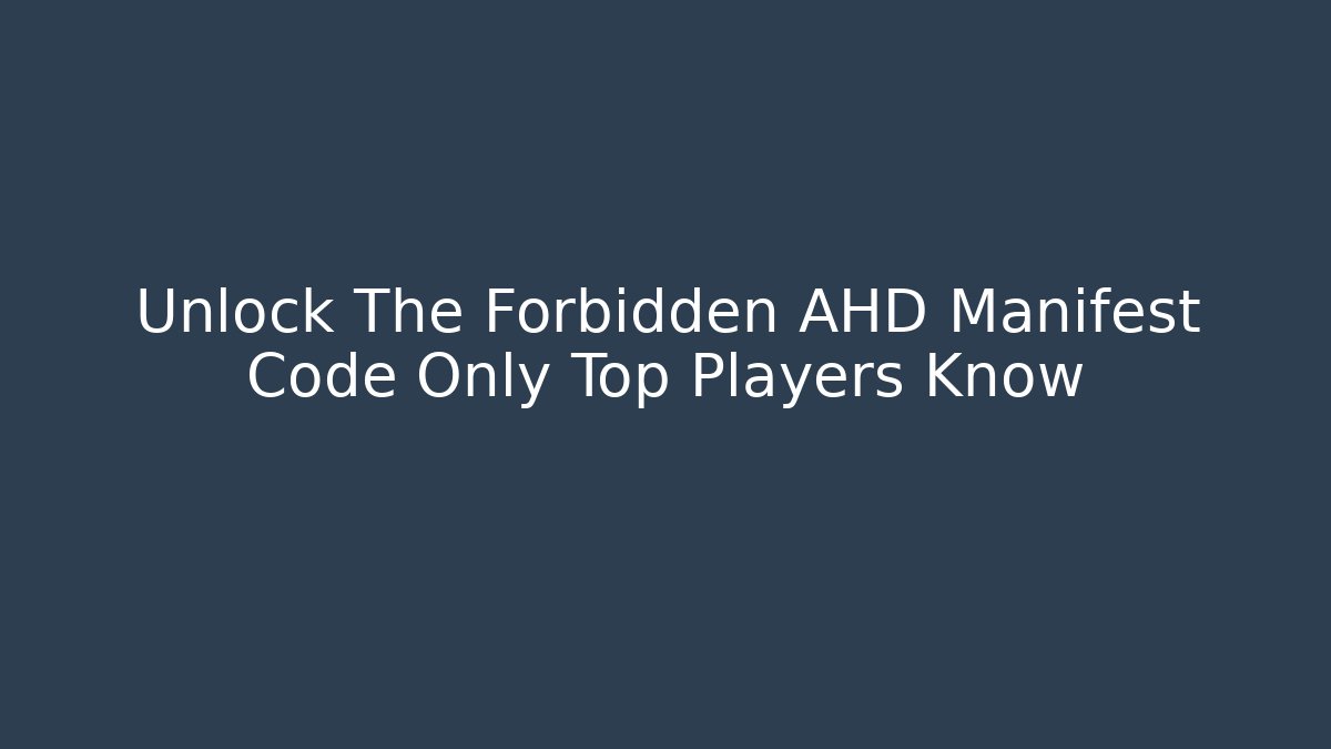 Unlock The Forbidden AHD Manifest Code Only Top Players Know