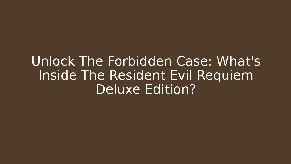 Unlock The Forbidden Case: What's Inside The Resident Evil Requiem Deluxe Edition?