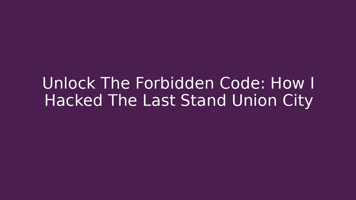 Unlock The Forbidden Code: How I Hacked The Last Stand Union City - Andrea Zevedo