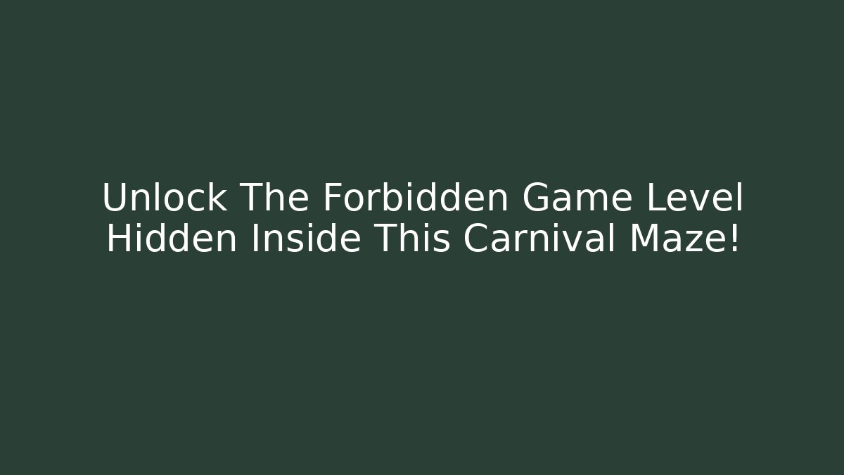 Unlock The Forbidden Game Level Hidden Inside This Carnival Maze! - Andrea Zevedo