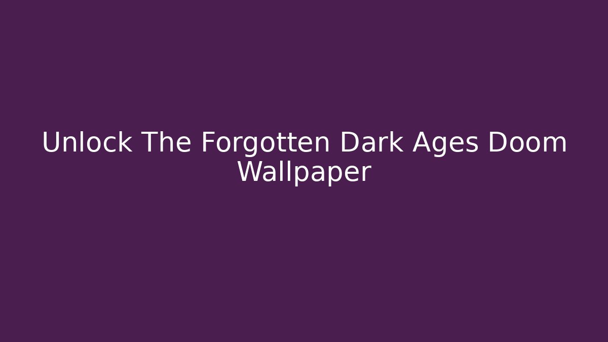Unlock The Forgotten Dark Ages Doom Wallpaper