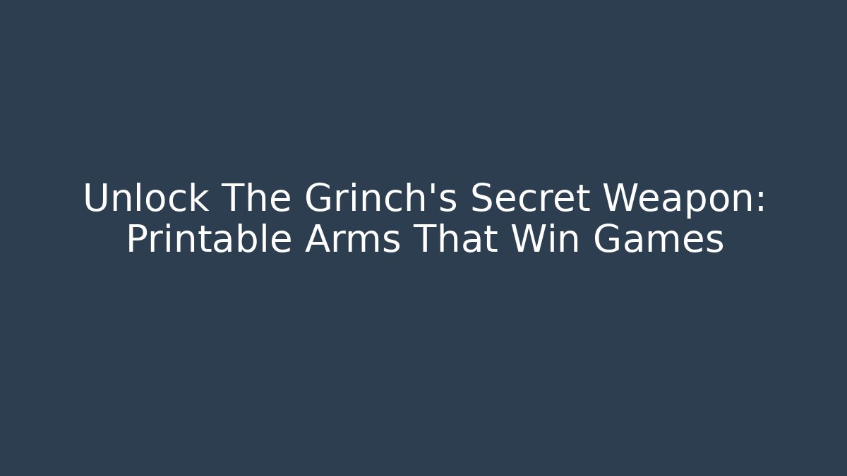 Unlock The Grinch's Secret Weapon: Printable Arms That Win Games