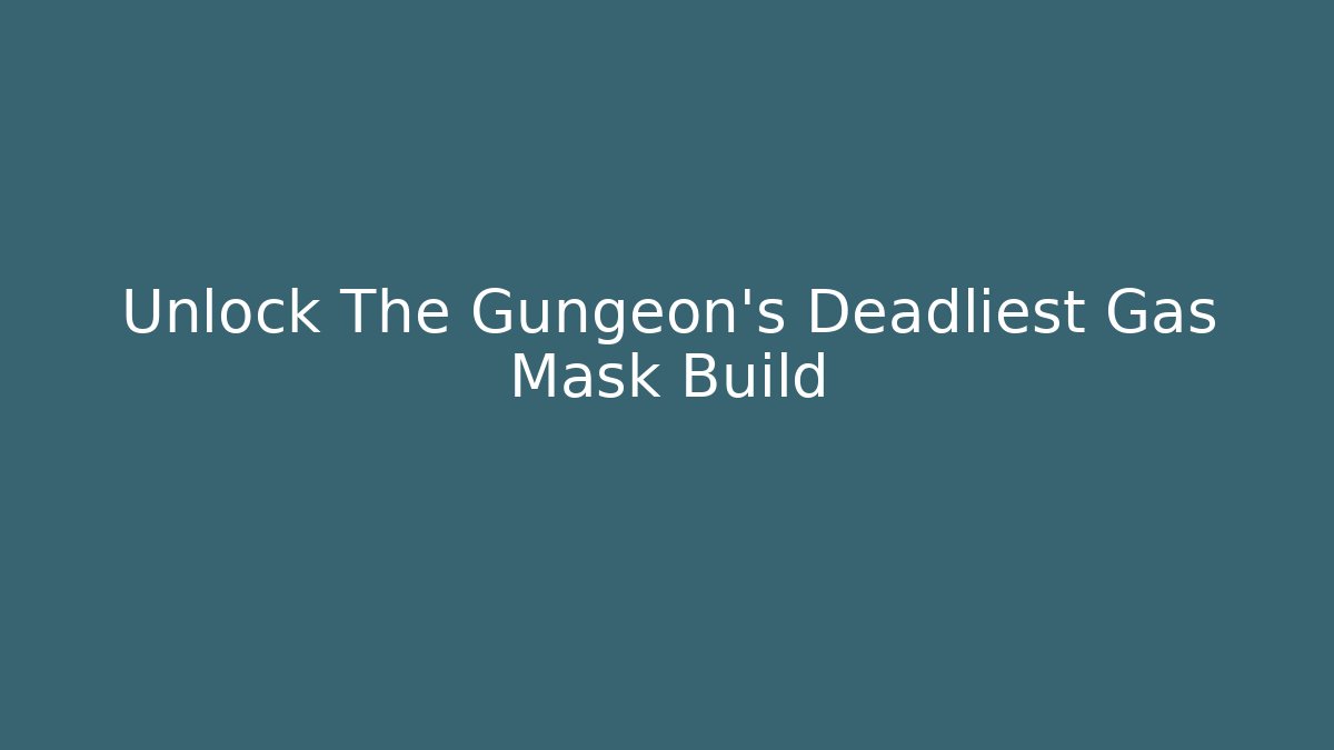 Unlock The Gungeon's Deadliest Gas Mask Build