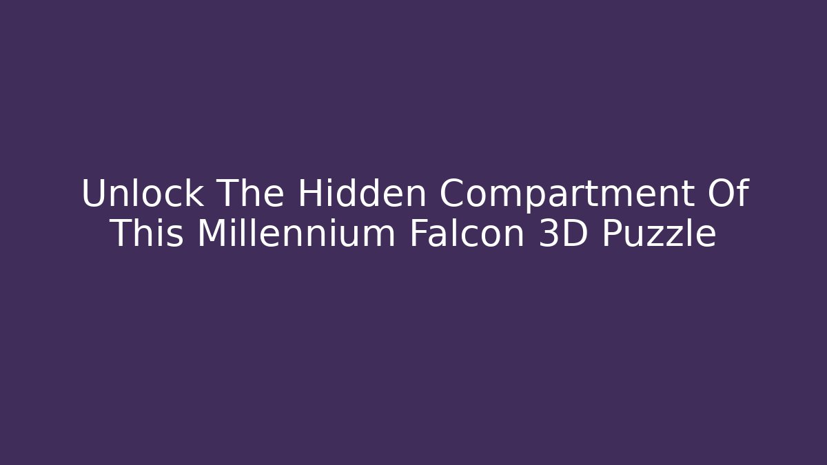 Unlock The Hidden Compartment Of This Millennium Falcon 3D Puzzle