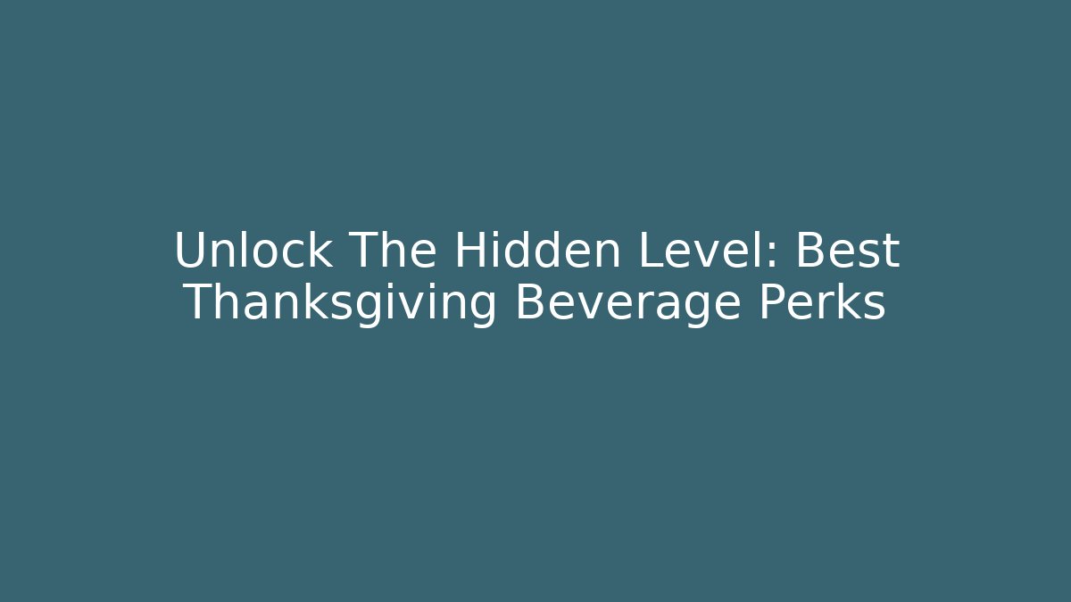 Unlock The Hidden Level: Best Thanksgiving Beverage Perks