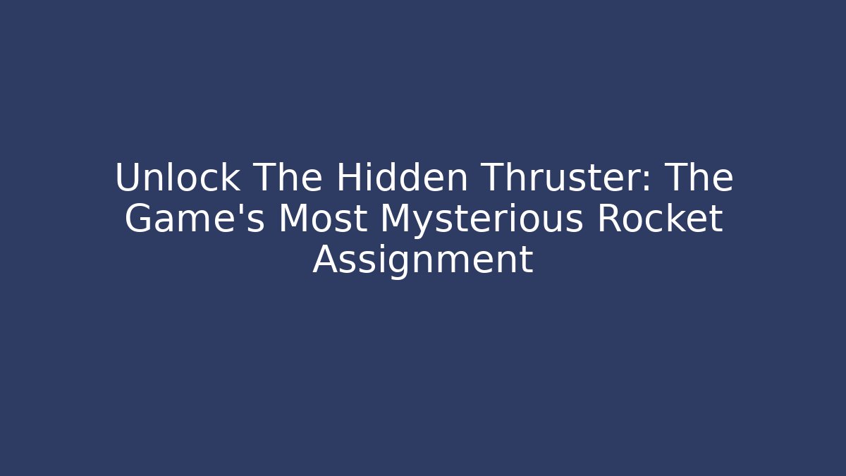 Unlock The Hidden Thruster: The Game's Most Mysterious Rocket Assignment - Andrea Zevedo