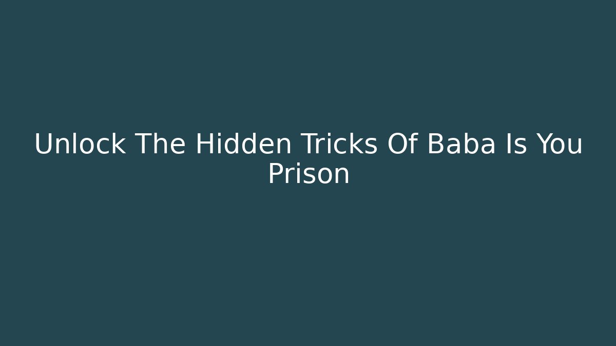 Unlock The Hidden Tricks Of Baba Is You Prison