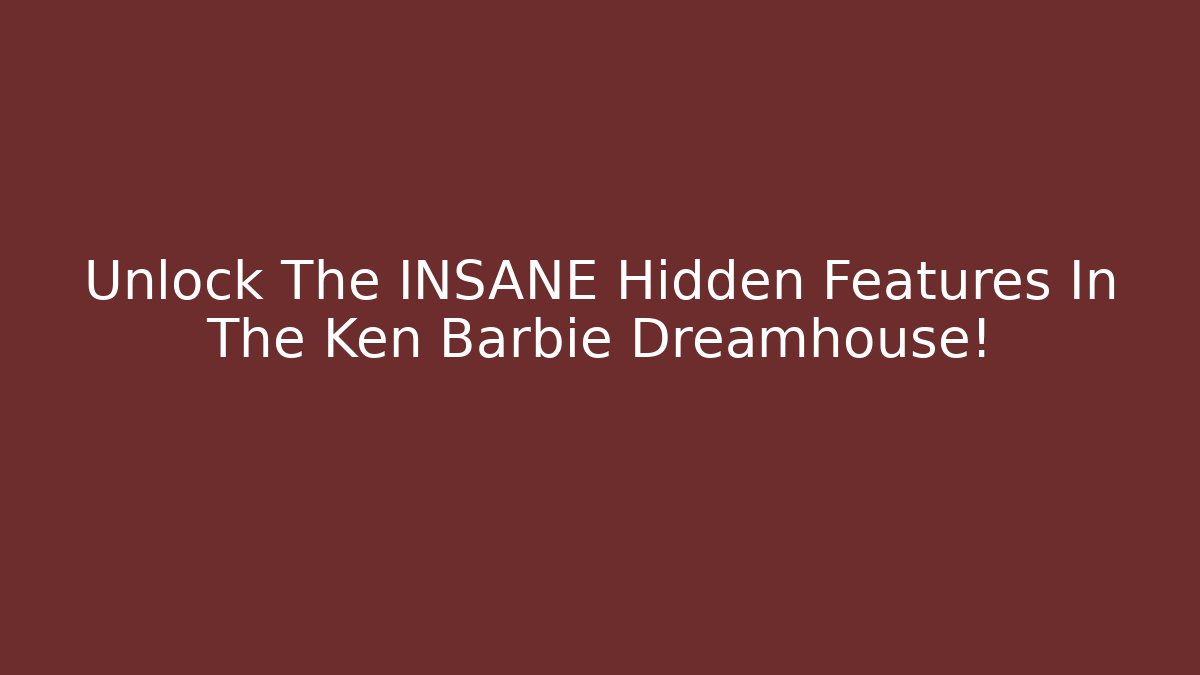 Unlock The INSANE Hidden Features In The Ken Barbie Dreamhouse!