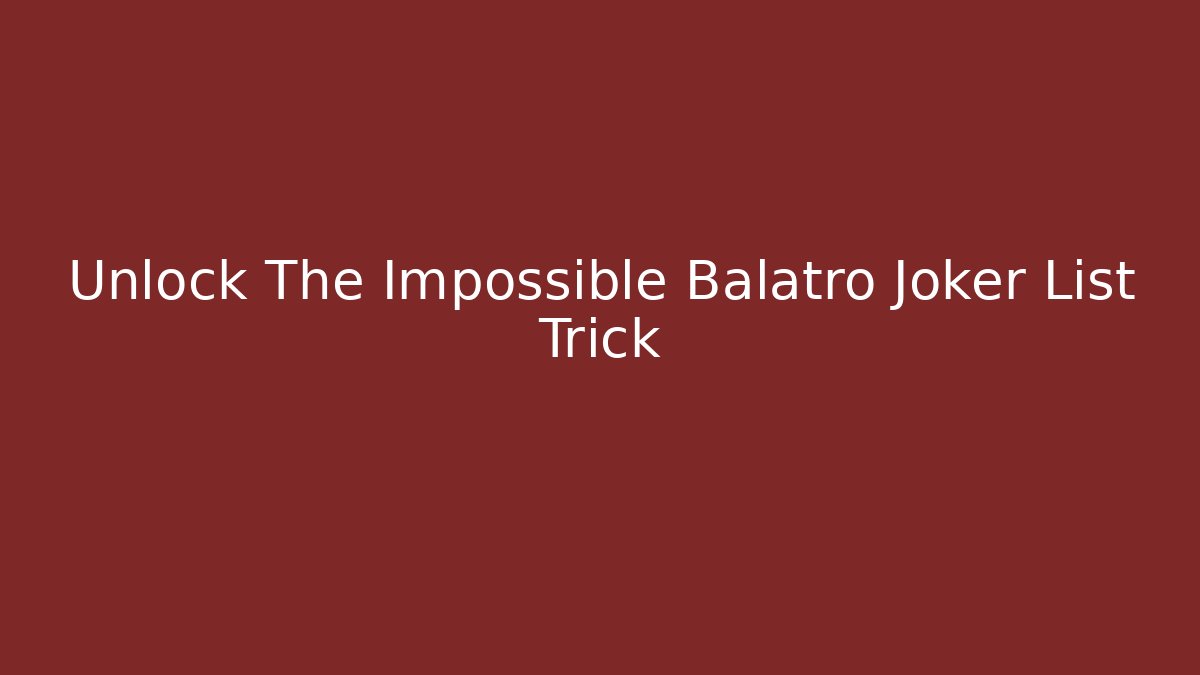 Unlock The Impossible Balatro Joker List Trick