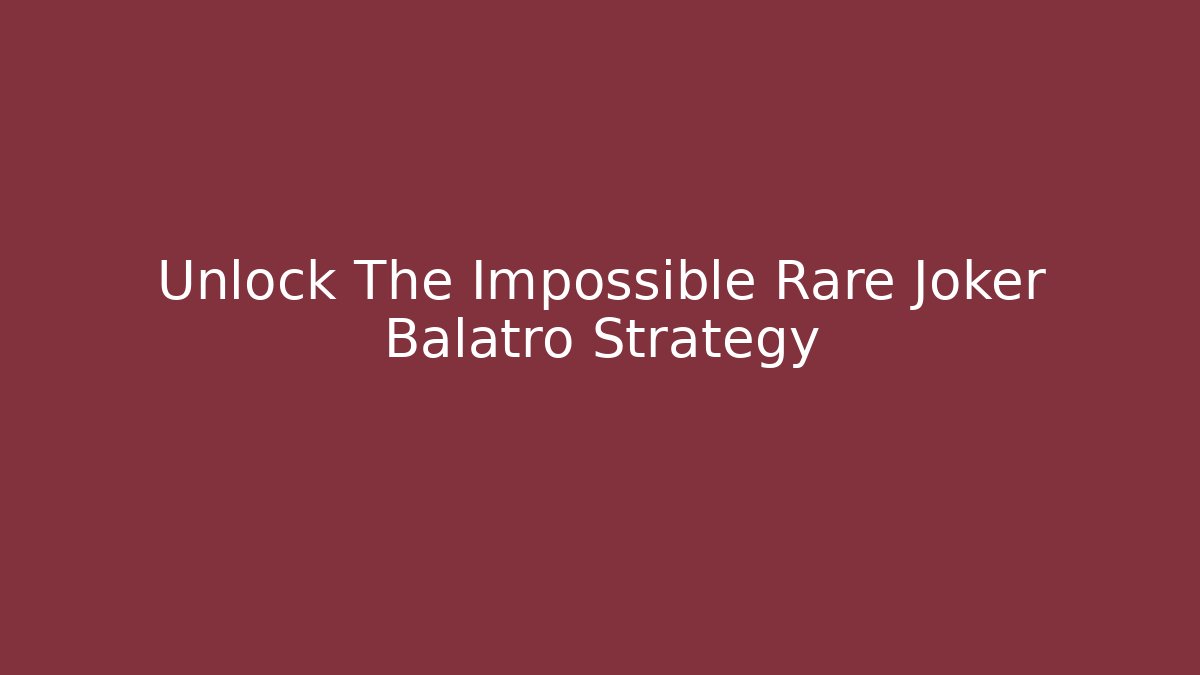 Unlock The Impossible Rare Joker Balatro Strategy - Andrea Zevedo