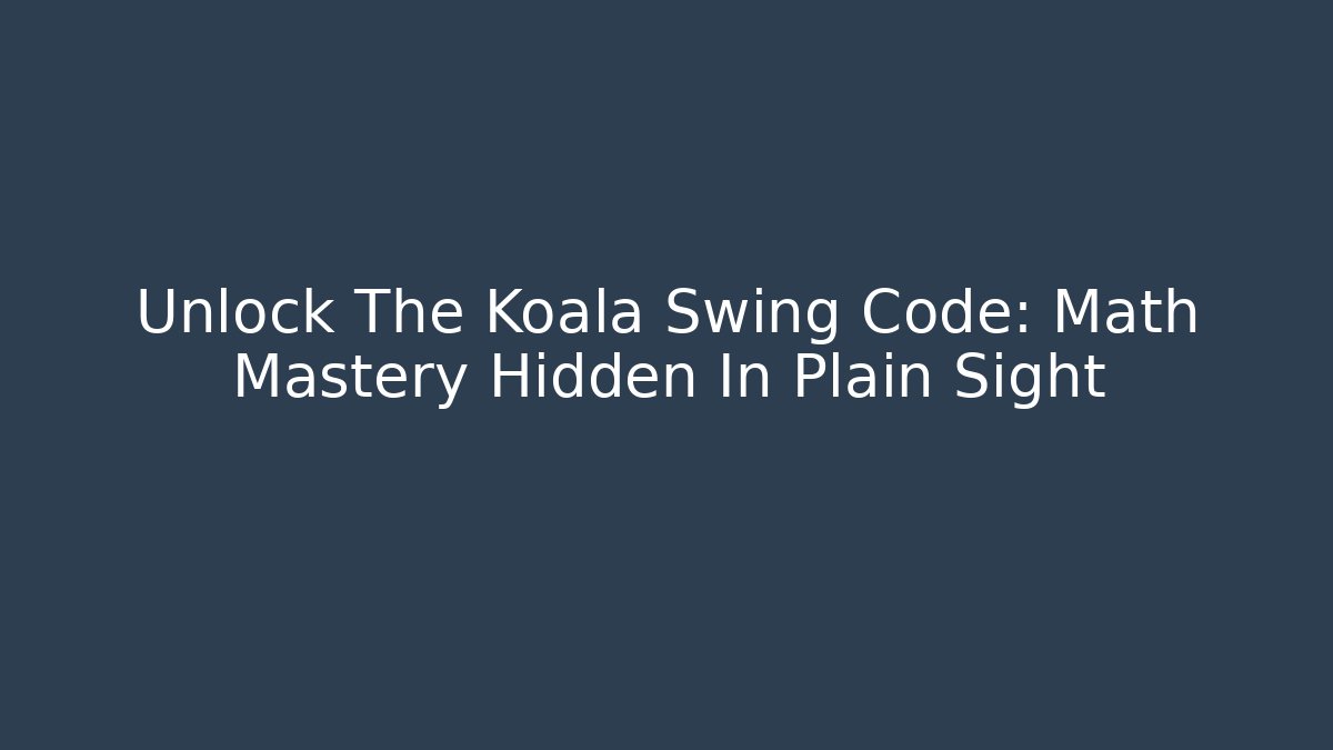 Unlock The Koala Swing Code: Math Mastery Hidden In Plain Sight - Andrea Zevedo