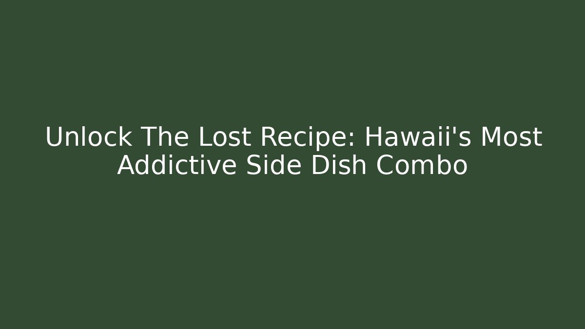 Unlock The Lost Recipe: Hawaii's Most Addictive Side Dish Combo