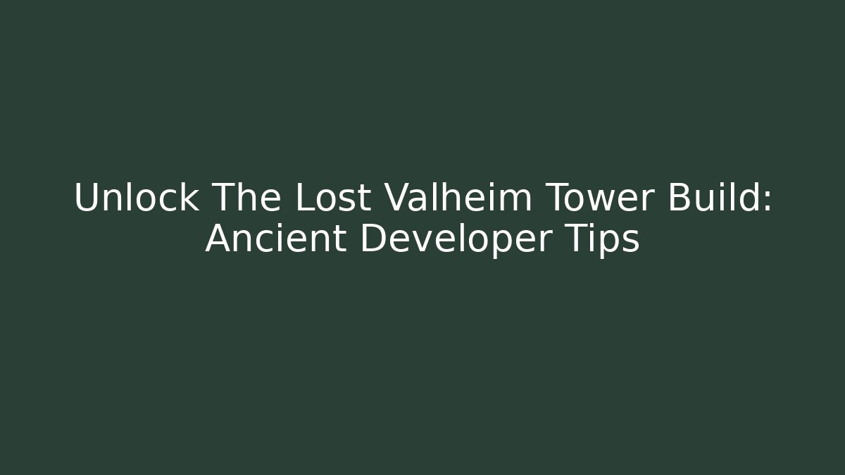 Unlock The Lost Valheim Tower Build: Ancient Developer Tips - Andrea Zevedo