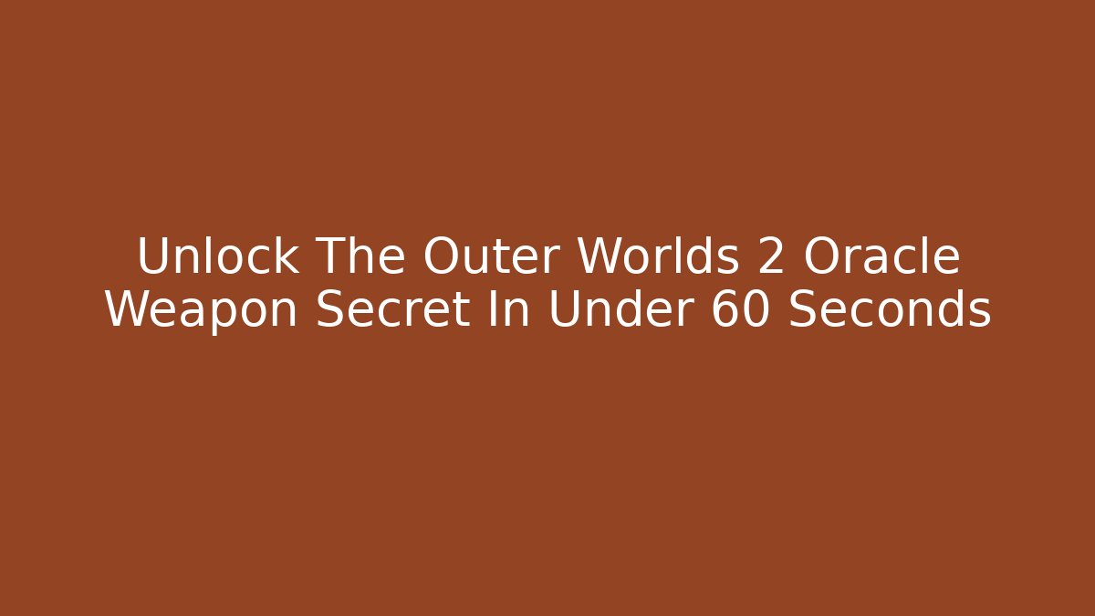 Unlock The Outer Worlds 2 Oracle Weapon Secret In Under 60 Seconds