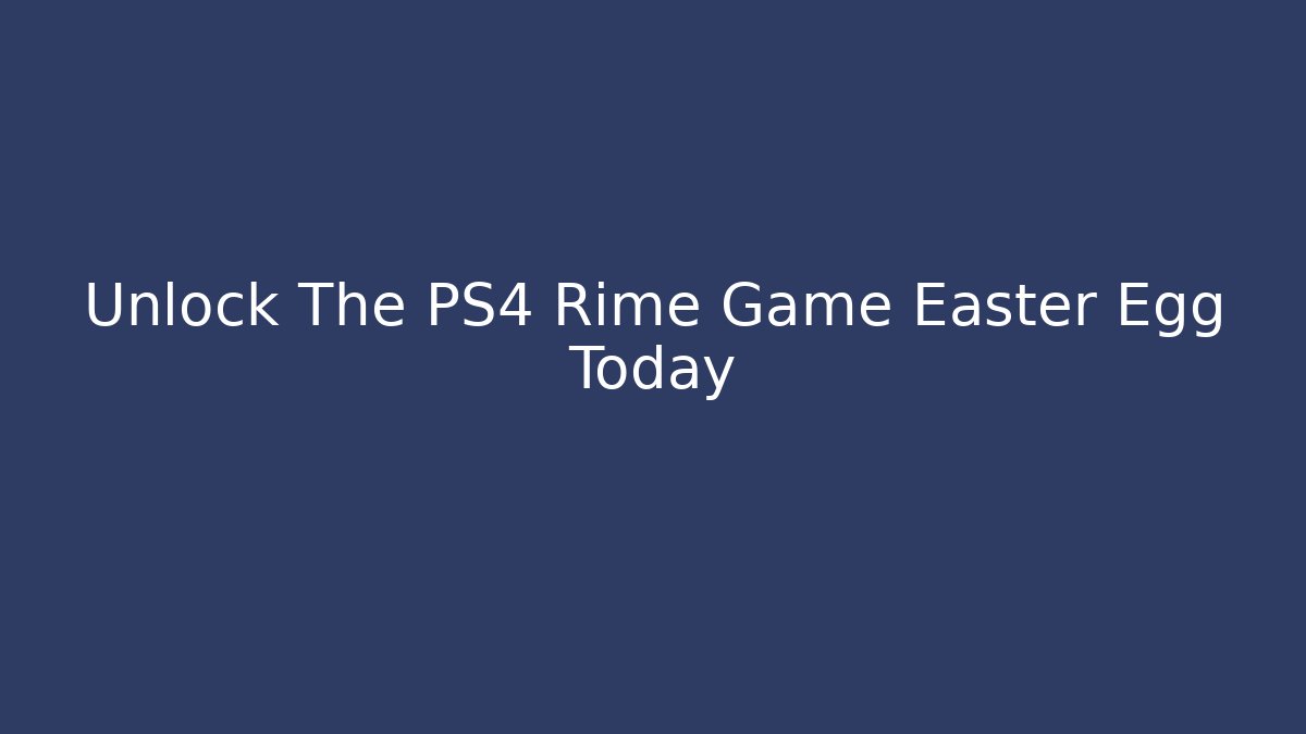 Unlock The PS4 Rime Game Easter Egg Today