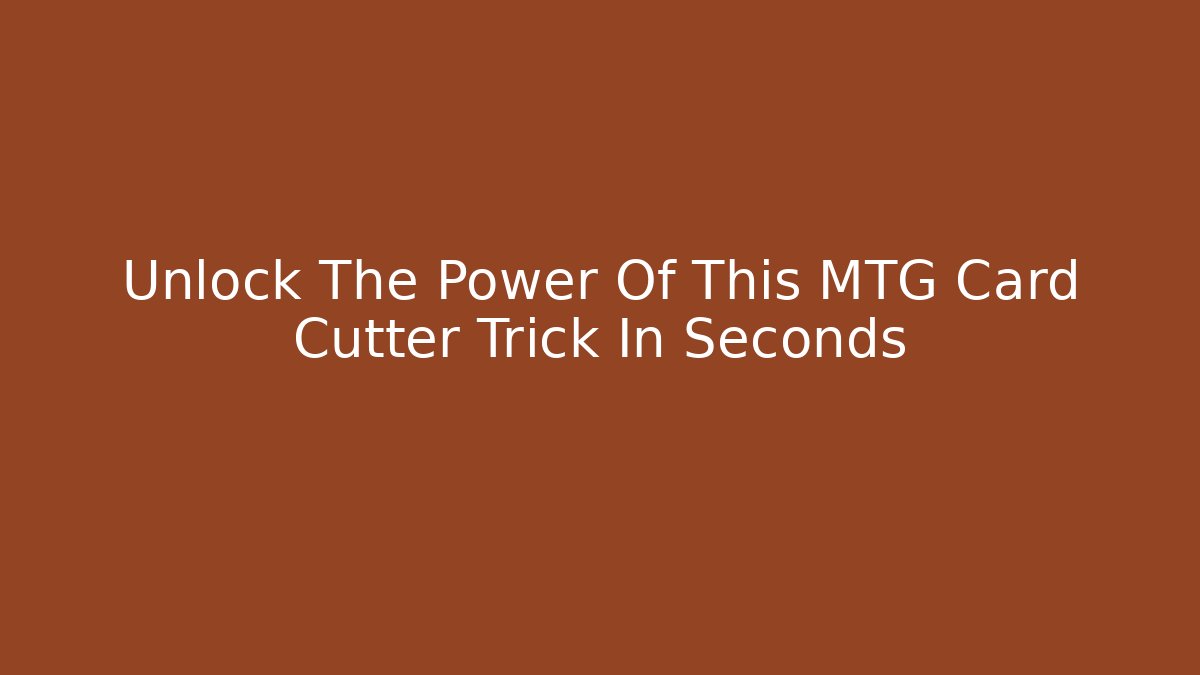 Unlock The Power Of This MTG Card Cutter Trick In Seconds