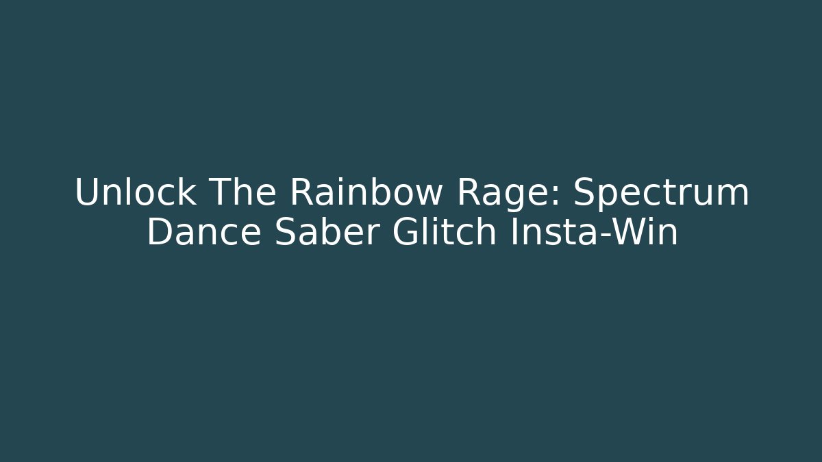 Unlock The Rainbow Rage: Spectrum Dance Saber Glitch Insta-Win