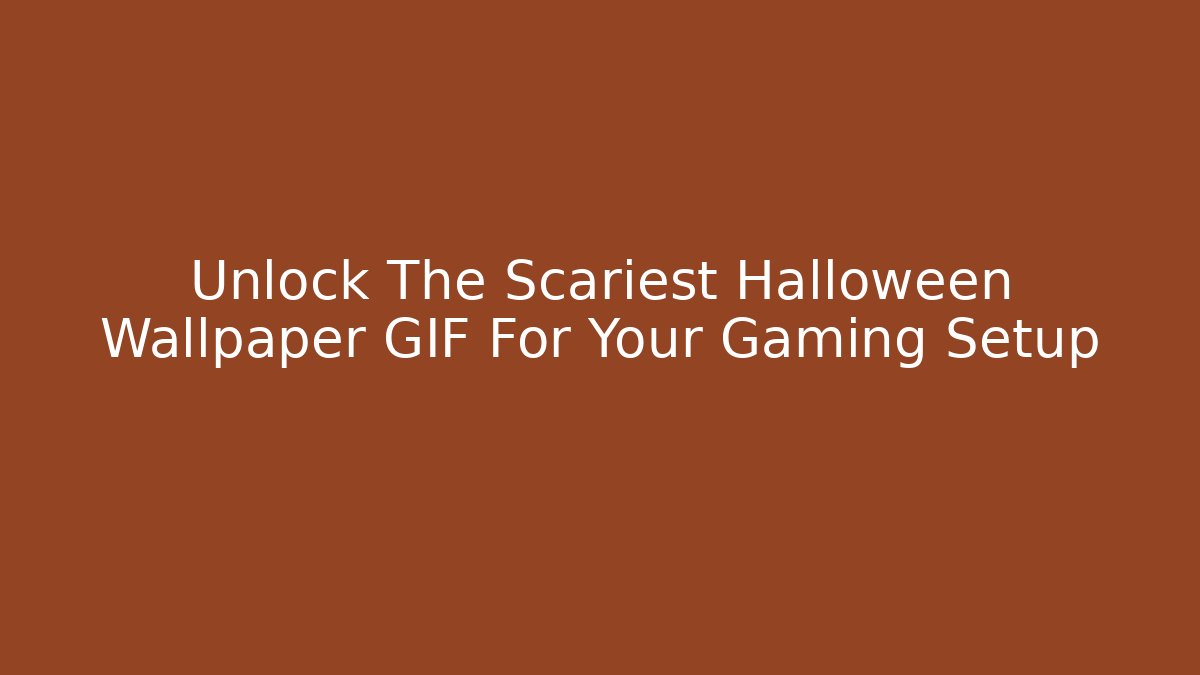 Unlock The Scariest Halloween Wallpaper GIF For Your Gaming Setup
