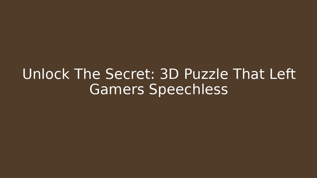 Unlock The Secret: 3D Puzzle That Left Gamers Speechless