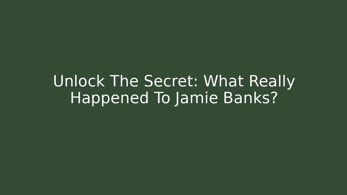 Unlock The Secret: What Really Happened To Jamie Banks?