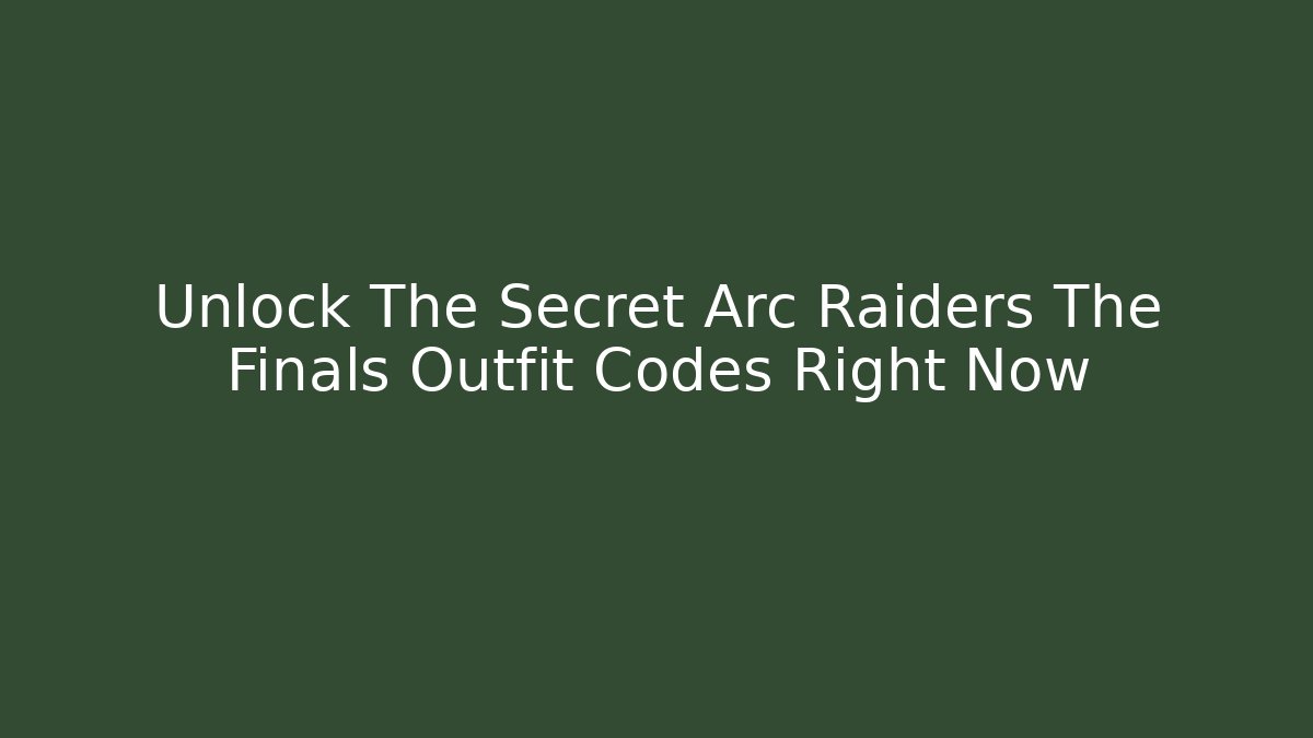 Unlock The Secret Arc Raiders The Finals Outfit Codes Right Now