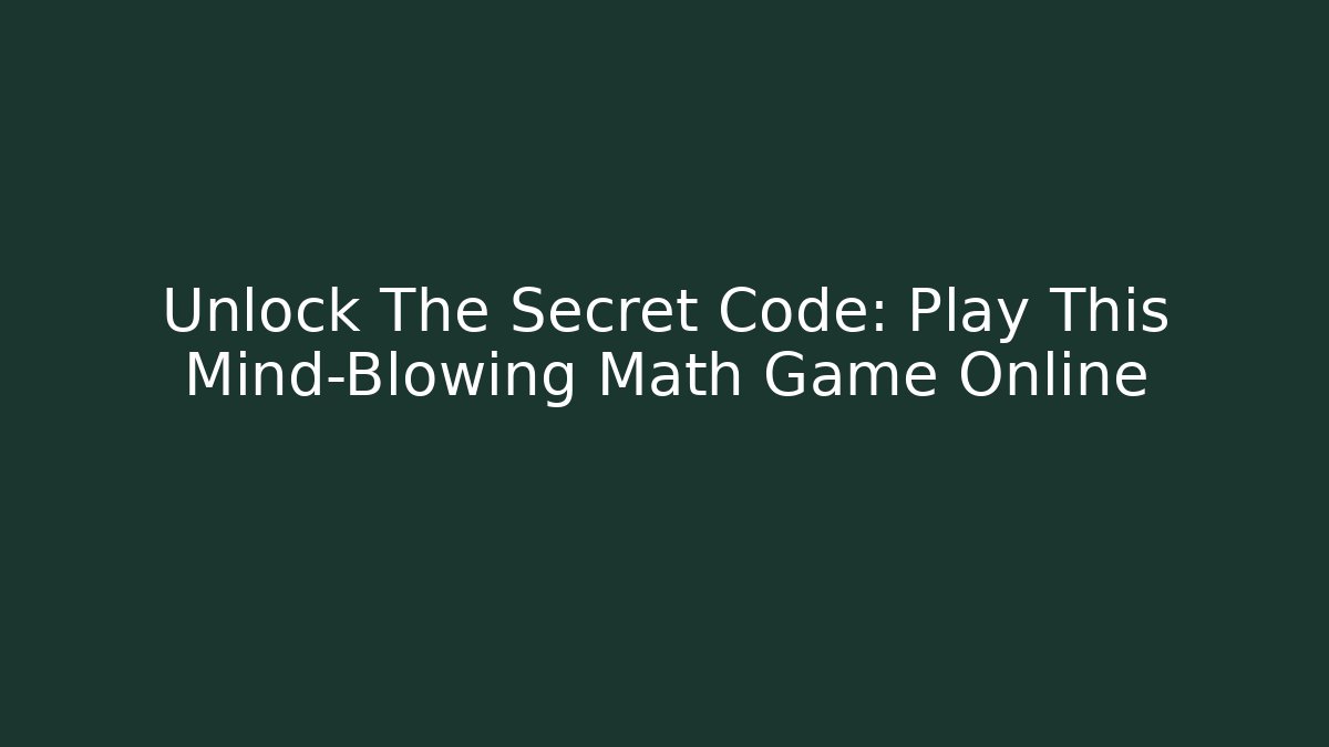 Unlock The Secret Code: Play This Mind-Blowing Math Game Online - Andrea Zevedo