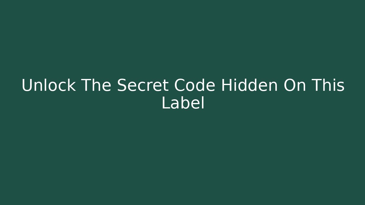 Unlock The Secret Code Hidden On This Label