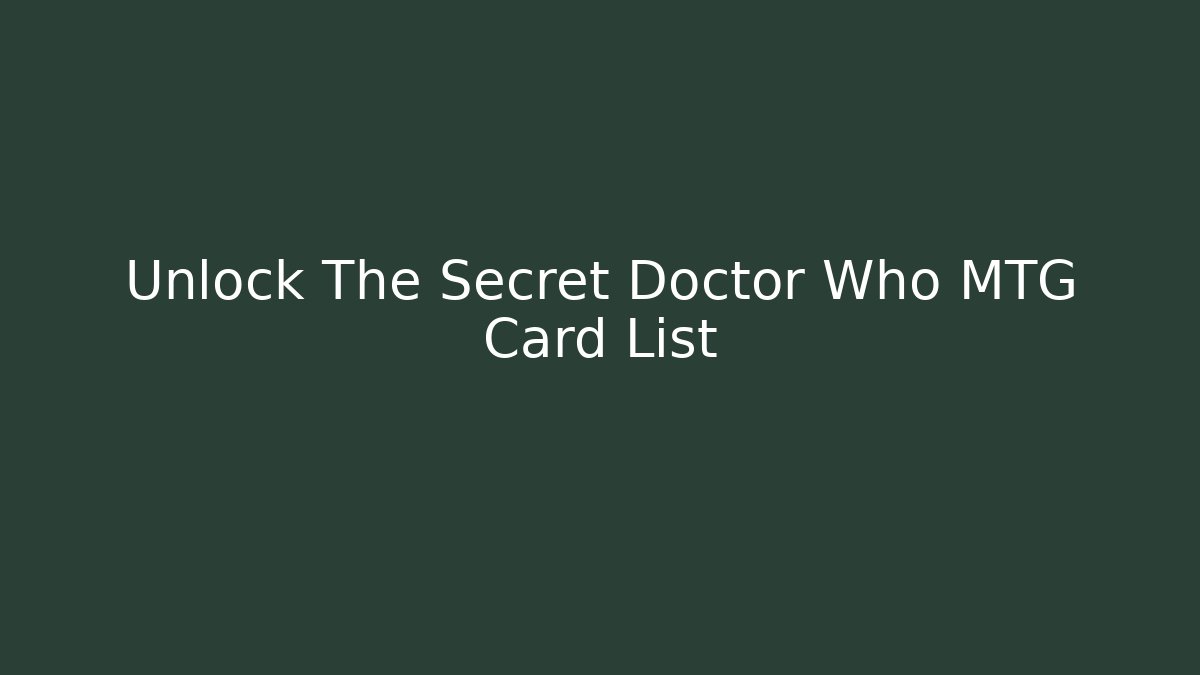 Unlock The Secret Doctor Who MTG Card List