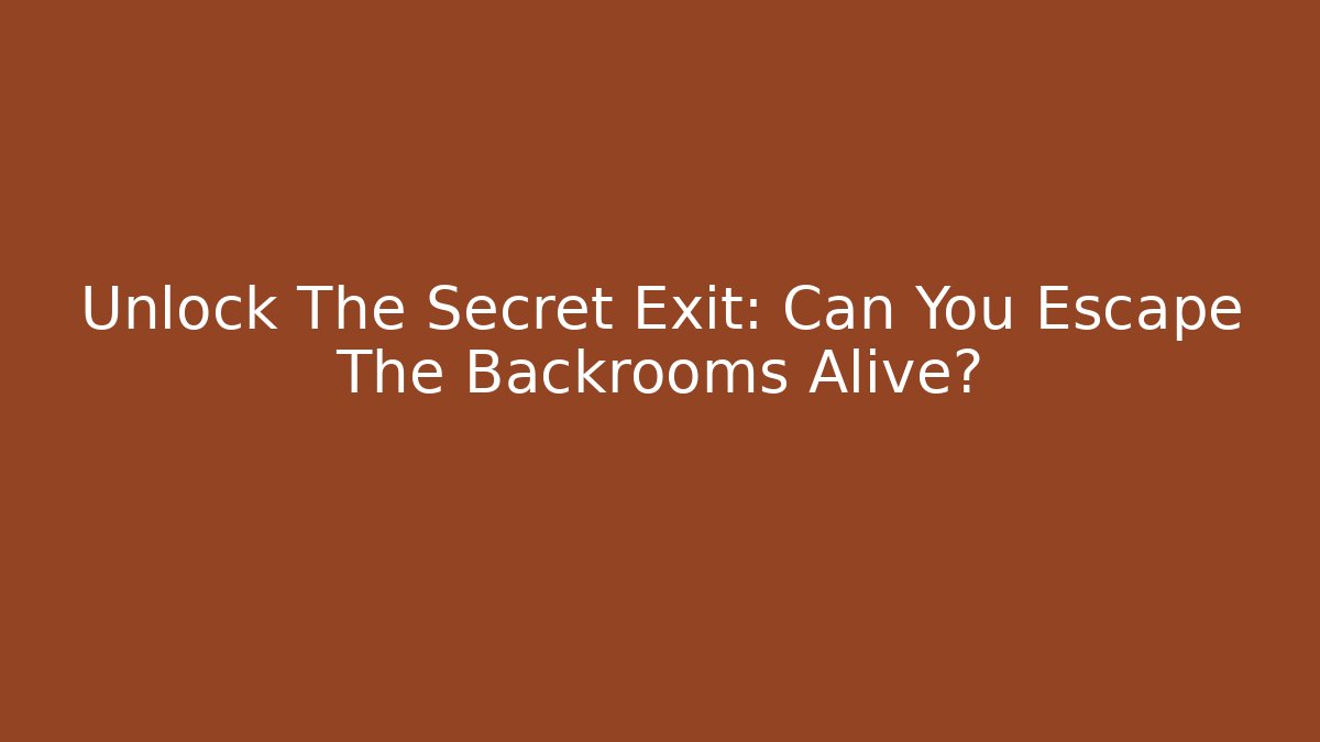 Unlock The Secret Exit: Can You Escape The Backrooms Alive? - Andrea Zevedo